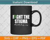 Fight The Stigma Mental Health Awareness Month Green Svg Digital Cutting File