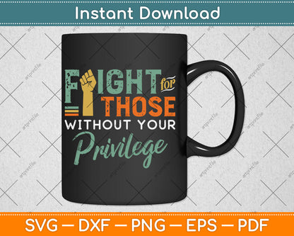 Fight Those Without Your Privilege Civil Social Justice Svg Digital Cutting File