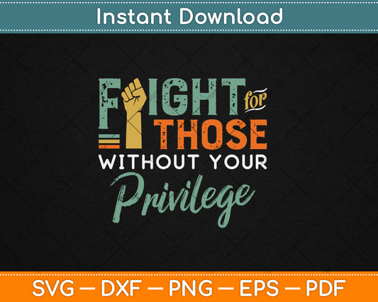 Fight Those Without Your Privilege Civil Social Justice Svg Digital Cutting File