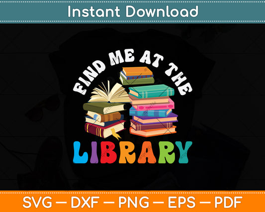 Find Me At The Library Svg Digital Cutting File