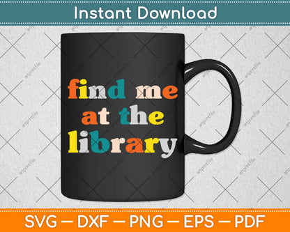 Find Me At The Library Svg Digital Cutting File