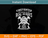 Firefighter Dept Support For The Real Heroes Cancer Svg Png Dxf Digital Cutting File