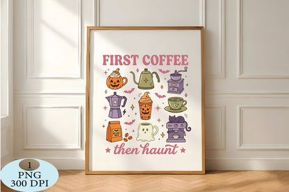 First Coffee Then Haunt Halloween PNG