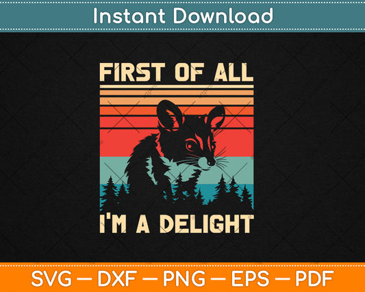 First Of All I'm A Delight Sarcastic Angry Opossum Possum Svg Digital Cutting File