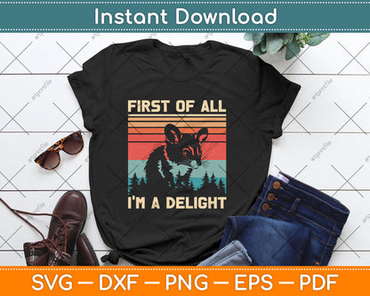 First Of All I'm A Delight Sarcastic Angry Opossum Possum Svg Digital Cutting File