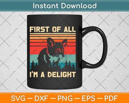 First Of All I'm A Delight Sarcastic Angry Opossum Possum Svg Digital Cutting File