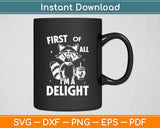 First Of All I'm a Delight Raccoon Funny Svg Digital Cutting File