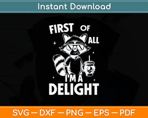 First Of All I'm a Delight Raccoon Funny Svg Digital Cutting File