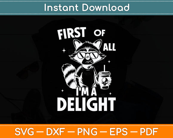 First Of All I'm a Delight Raccoon Funny Svg Digital Cutting File