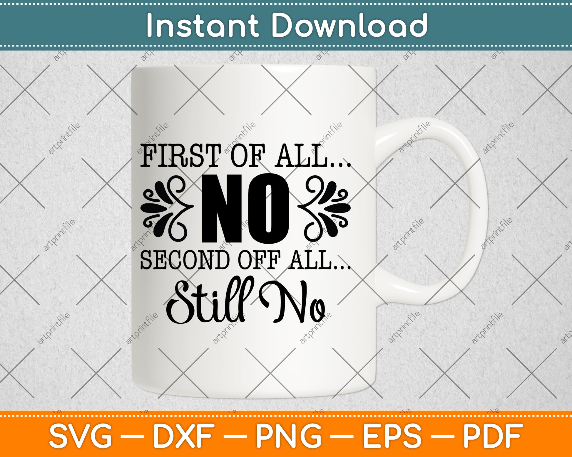 First Of All No Second Of All Still No Svg Png Dxf Digital Cutting File