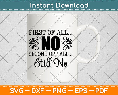 First Of All No Second Of All Still No Svg Png Dxf Digital Cutting File