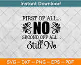 First Of All No Second Of All Still No Svg Png Dxf Digital Cutting File