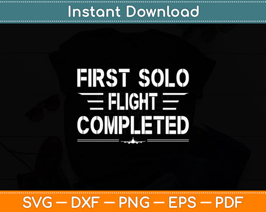First Solo Flight Completed Pilot Svg Png Dxf Digital Cutting File