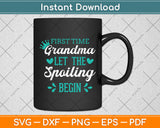 First Time Grandma Let The Spoiling Begin Proud Grandma Svg Digital Cutting File