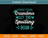 First Time Grandma Let The Spoiling Begin Proud Grandma Svg Digital Cutting File