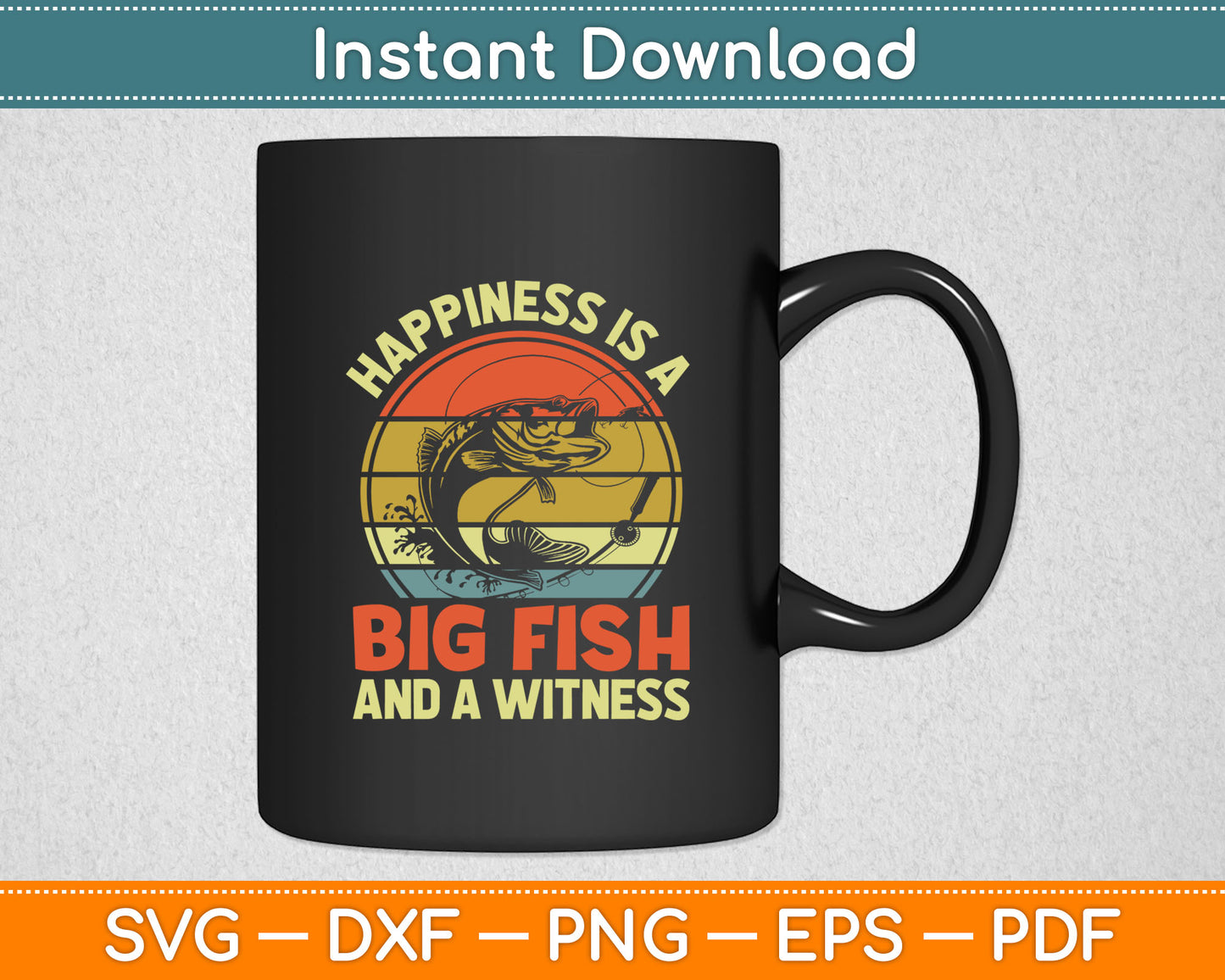 Fishing Happiness Big Fish Witness Funny Bass Dad Father Day Svg Digital Cutting File