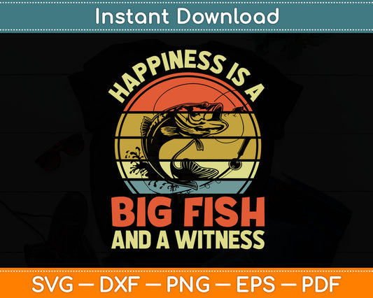 Fishing Happiness Big Fish Witness Funny Bass Dad Father Day Svg Digital Cutting File