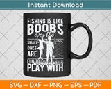 Fishing Is Like Boobs Even The Small Ones Are Fun To Play With Svg Digital Cutting File