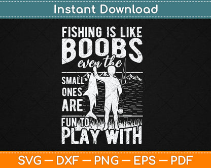 Fishing Is Like Boobs Even The Small Ones Are Fun To Play With Svg Digital Cutting File