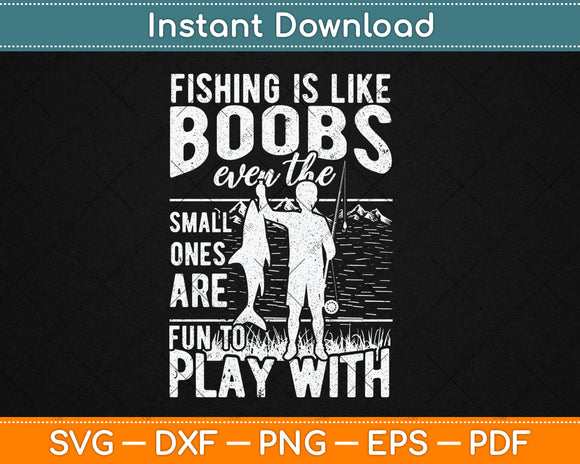 Fishing Is Like Boobs Even The Small Ones Are Fun To Play With Svg Digital Cutting File