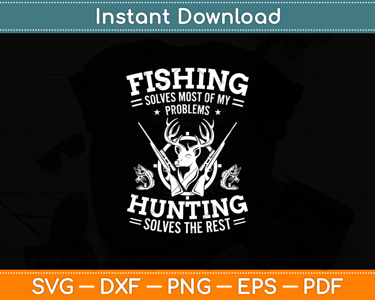 Fishing Solves Most of My Problems Hunting The Rest Fishing Svg Digital Cutting File