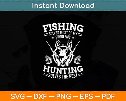 Fishing Solves Most of My Problems Hunting The Rest Fishing Svg Digital Cutting File