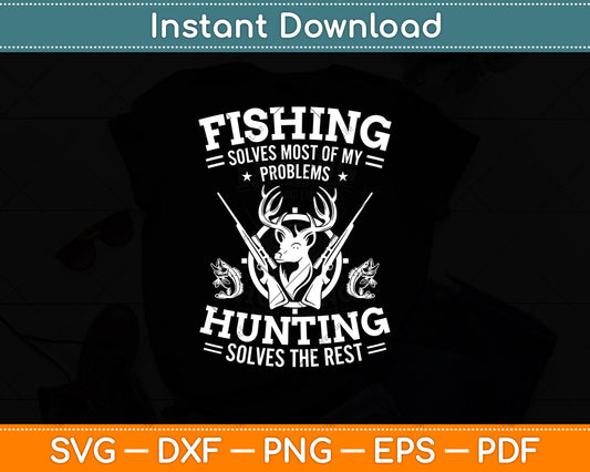 Fishing Solves Most of My Problems Hunting The Rest Fishing Svg Digital Cutting File