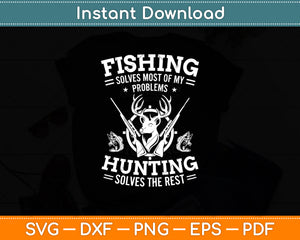 Fishing Solves Most of My Problems Hunting The Rest Fishing Svg Digital Cutting File