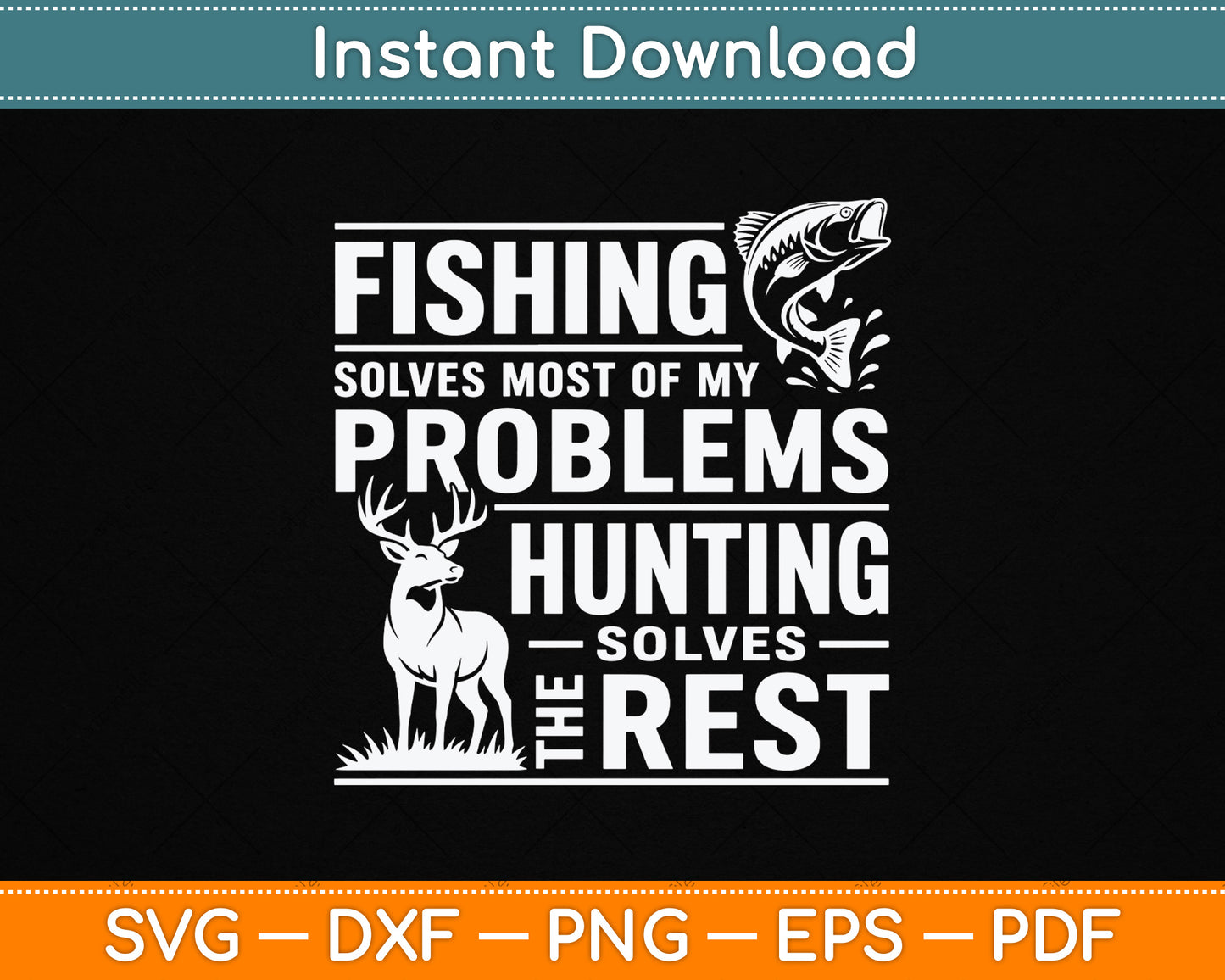 Fishing Solves Most Of My Problems Hunting The Rest SVG Digital Cutting File