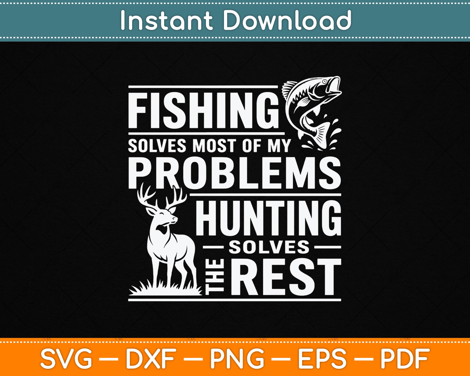 Fishing Solves Most Of My Problems Hunting The Rest SVG Digital Cutting File