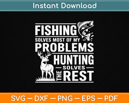 Fishing Solves Most Of My Problems Hunting The Rest SVG Digital Cutting File