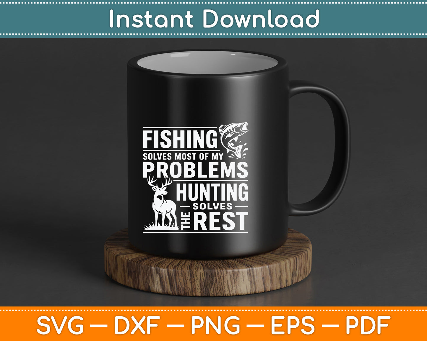 Fishing Solves Most Of My Problems Hunting The Rest SVG Digital Cutting File
