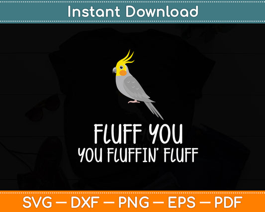 Fluff You You Fluffin Fluff Cockatoo Parrot Svg Digital Cutting File