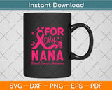 For My Nana Breast Cancer Awareness Svg Png Dxf Digital Cutting File