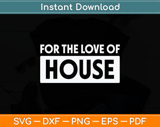 For The Love Of House Music Dj Svg Digital Cutting File