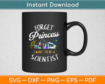 Forget Princess I Want To Be A Scientist Girl Science Svg Digital Cutting File