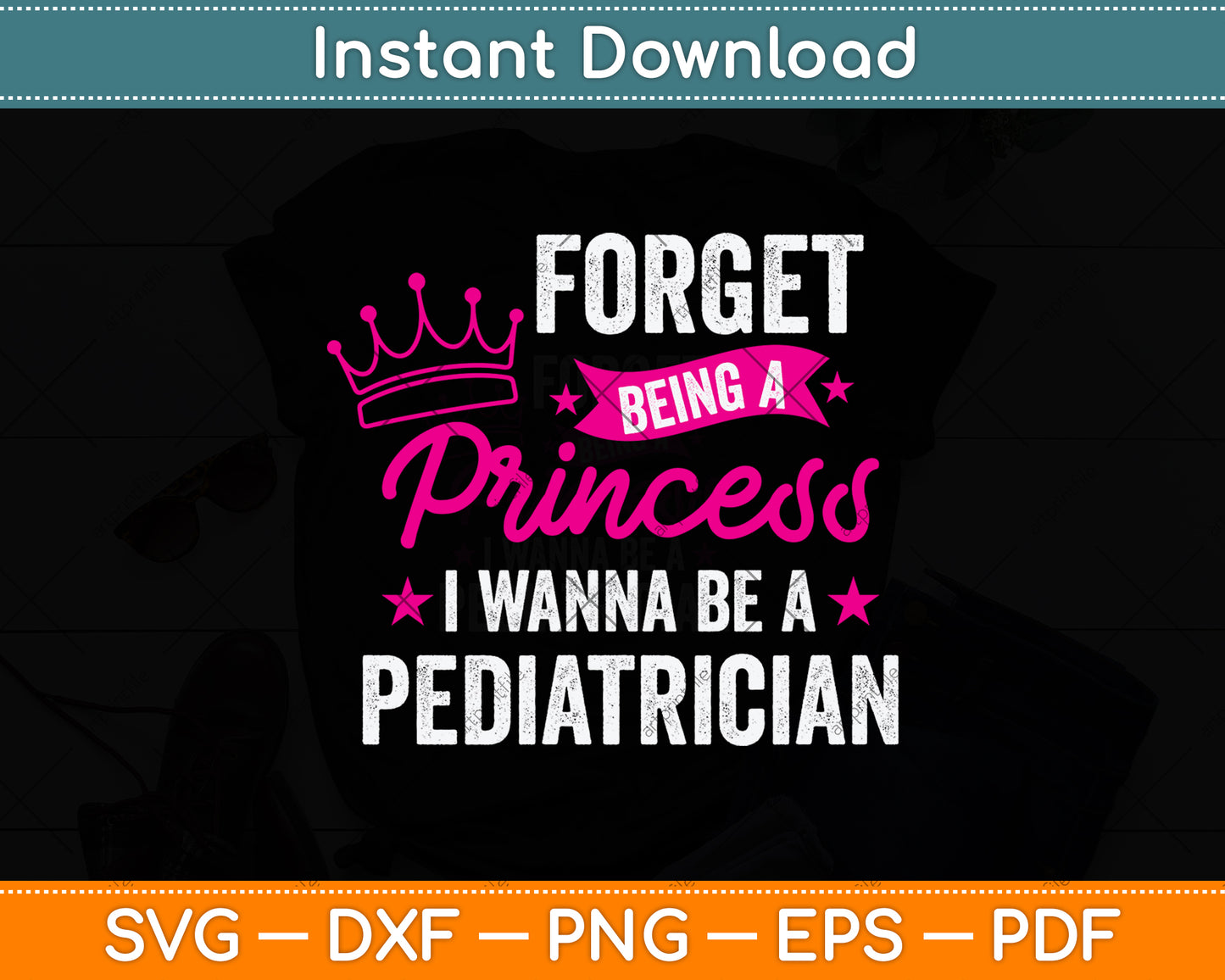 Forget Being A Princess I Wanna Be A Pediatrician Svg Png Dxf Digital Cutting File