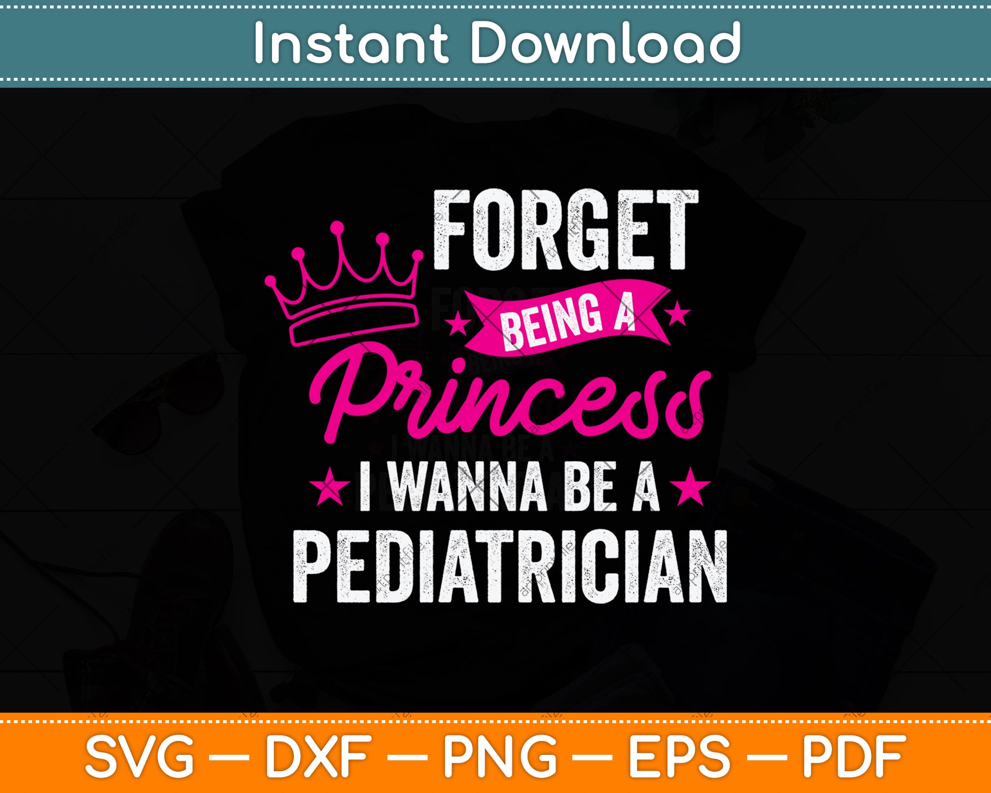 Forget Being A Princess I Wanna Be A Pediatrician Svg Png Dxf Digital Cutting File