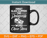 Forget Glass Slippers This Princess Funny Cheerleading Svg Digital Cutting File