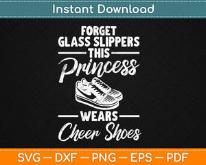 Forget Glass Slippers This Princess Funny Cheerleading Svg Digital Cutting File