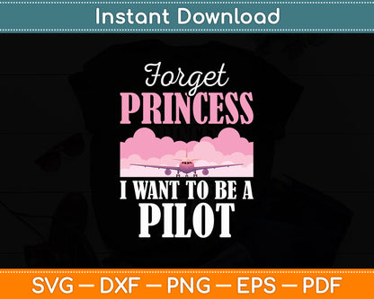 Forget Princess I Want To Be A Pilot Future Plane Pilot Funny Svg Digital Cutting File