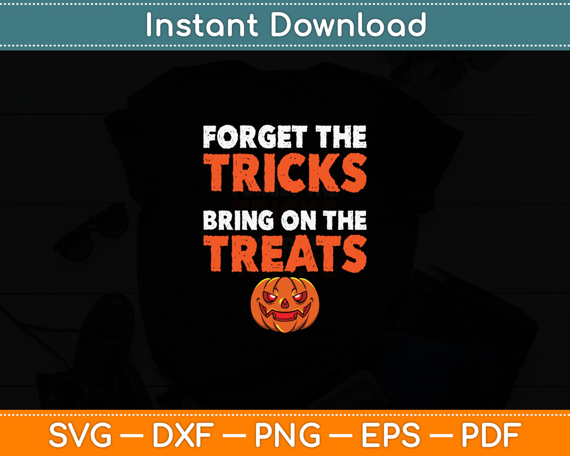 Forget The Tricks Bring On The Treats Halloween Funny Svg Digital Cutting File
