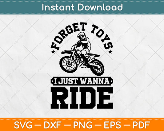 Forget Toys I Just Wanna Ride Dirt Bike Rider Boys Motocross SVG Digital Cutting File