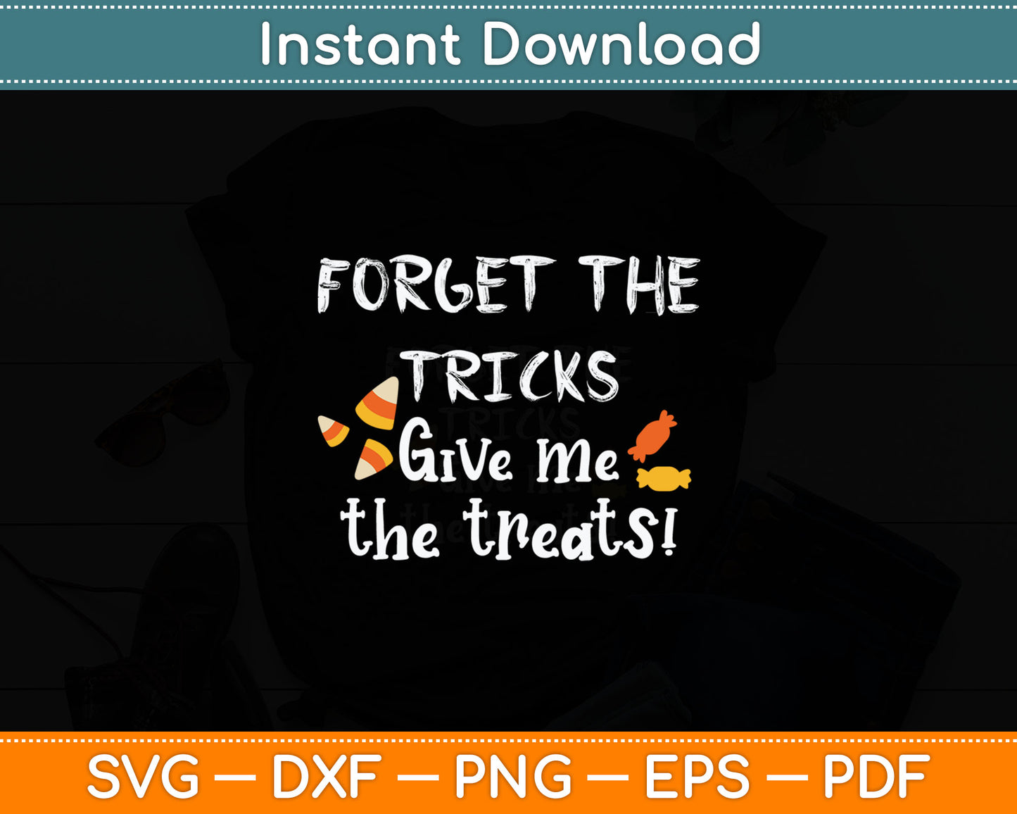 Forget The Tricks Give Me The Treats! Svg Digital Cutting File