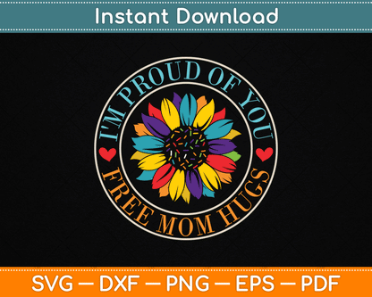 Free Mom Hugs I'm Proud Of You Lover Pride Month Gay Rights SVG Digital Cutting File