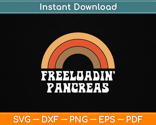 Freeloadin Pancreas Funny Type 1 Diabetes Diabetic SVG Digital Cutting File