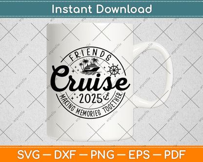 Friends Cruise 2025 Making Memories Together Svg Digital Cutting File