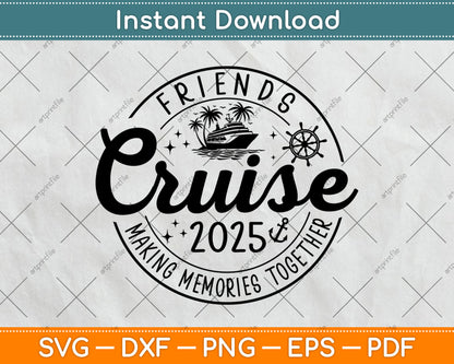 Friends Cruise 2025 Making Memories Together Svg Digital Cutting File