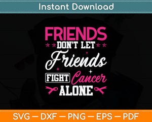 Friends Don't Let Friends Fight Alone Breast Cancer Svg Digital Cutting File