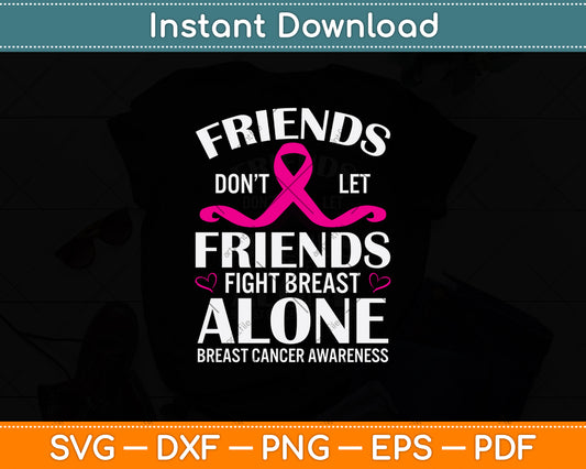 Friends Don't Let Friends Fight Breast Cancer Alone Svg Png Dxf Digital Cutting File
